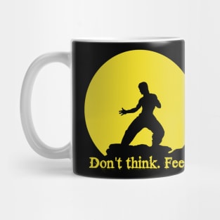 Don't think. Feel! Mug